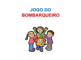 JOGO DO
BOMBARQUEIRO
 