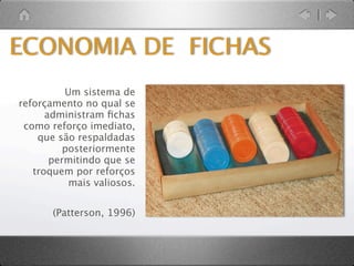 REFORÇO
    Uma estratégia comportamental para
  aumentar os comportamentos desejáveis;




 Pode envolver retirar algo negativo (ex: tarefas domésticas).
 