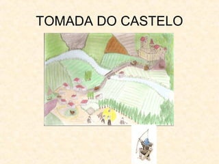 TOMADA DO CASTELO
 