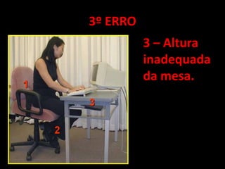 3º ERRO3 – Altura inadequada da mesa.
