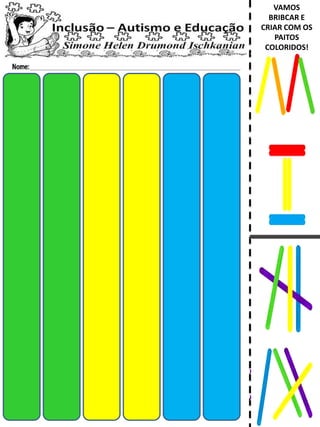 VAMOS
BRIBCAR E
CRIAR COM OS
PAITOS
COLORIDOS!
 