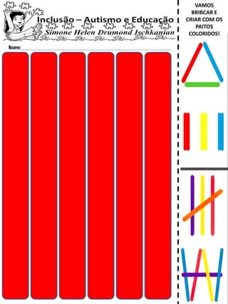VAMOS
BRIBCAR E
CRIAR COM OS
PAITOS
COLORIDOS!
 