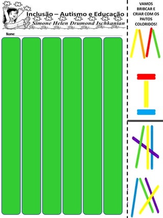 VAMOS
BRIBCAR E
CRIAR COM OS
PAITOS
COLORIDOS!
 