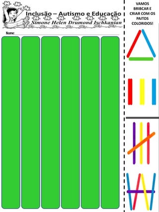 VAMOS
BRIBCAR E
CRIAR COM OS
PAITOS
COLORIDOS!
 