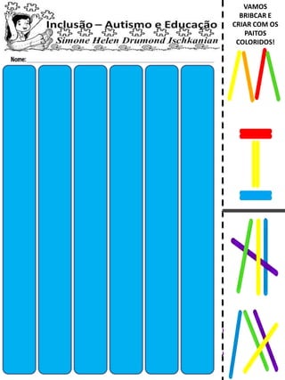VAMOS
BRIBCAR E
CRIAR COM OS
PAITOS
COLORIDOS!
 
