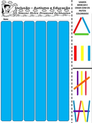 VAMOS
BRIBCAR E
CRIAR COM OS
PAITOS
COLORIDOS!
 