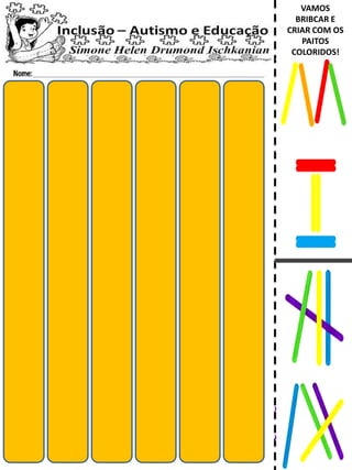 VAMOS
BRIBCAR E
CRIAR COM OS
PAITOS
COLORIDOS!
 