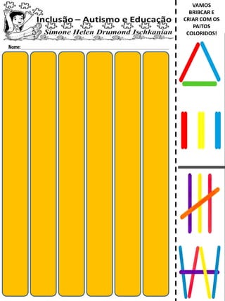 VAMOS
BRIBCAR E
CRIAR COM OS
PAITOS
COLORIDOS!
 