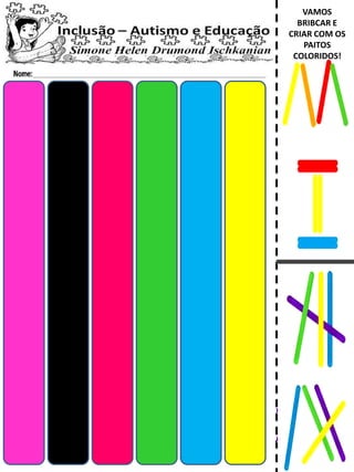 VAMOS
BRIBCAR E
CRIAR COM OS
PAITOS
COLORIDOS!
 