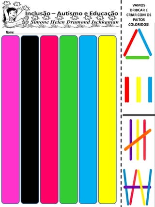 VAMOS
BRIBCAR E
CRIAR COM OS
PAITOS
COLORIDOS!
 