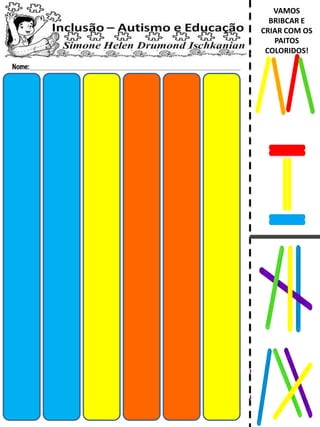 VAMOS
BRIBCAR E
CRIAR COM OS
PAITOS
COLORIDOS!
 