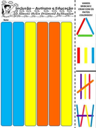 VAMOS
BRIBCAR E
CRIAR COM OS
PAITOS
COLORIDOS!
 