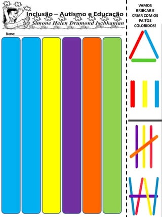 VAMOS
BRIBCAR E
CRIAR COM OS
PAITOS
COLORIDOS!
 