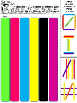 VAMOS
BRIBCAR E
CRIAR COM OS
PAITOS
COLORIDOS!
 