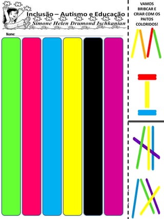 VAMOS
BRIBCAR E
CRIAR COM OS
PAITOS
COLORIDOS!
 