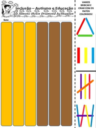 VAMOS
BRIBCAR E
CRIAR COM OS
PAITOS
COLORIDOS!
 