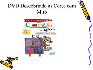 DVD Descobrindo as Cores com 
Miró 
 