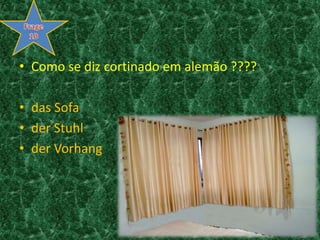 Como se diz cortinado em alemão ????das Sofader Stuhlder VorhangFrage10
