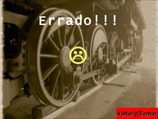 Errado!!!  Voltar a Tentar 