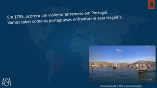 Terramoto de 1755 (reconstituição).
 