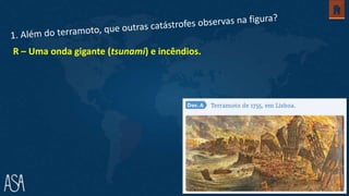 R – Uma onda gigante (tsunami) e incêndios.
 