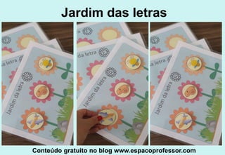 Jardim das letras
Conteúdo gratuito no blog www.espacoprofessor.com
 
