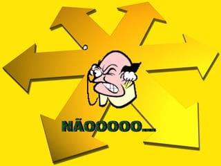 NÃOOOOO... 