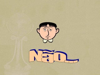 Não... 