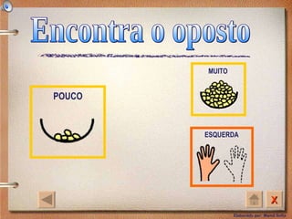 Encontra o oposto POUCO MUITO ESQUERDA 