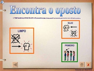 Encontra o oposto SUJO LIMPO PRIMEIRO 