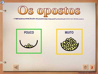 Os opostos POUCO MUITO 