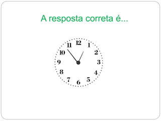 A resposta correta é... 
 