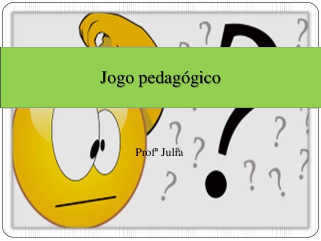 Jogo pedagógico 
Profª Julia 
 