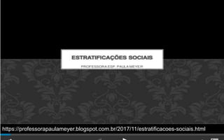 https://professorapaulameyer.blogspot.com.br/2017/11/estratificacoes-sociais.html
 