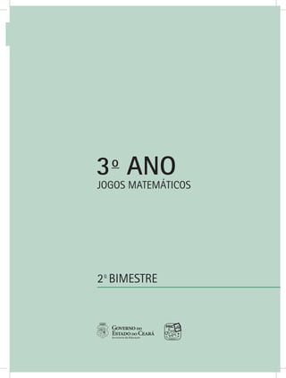 JOGOS MATEMÁTICOS – 3o
ANO 17
JOGOS MATEMÁTICOS
2o
BIMESTRE
3o
ANO
 