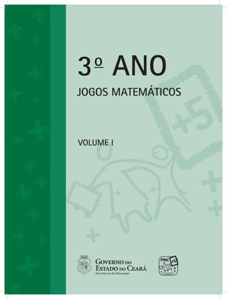 JOGOS MATEMÁTICOS
Volume i
3o
ANO
 