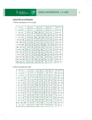 JOGOS MATEMÁTICOS – 4o ANO 81 
SUGESTÕES DE OPERAÇÕES 
1) Várias operações em um só jogo: 
2) Única operação por jogo: 
 