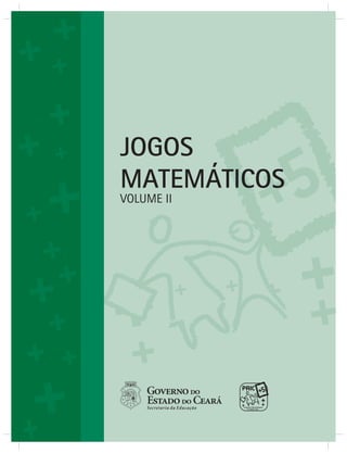 JOGOS 
MATEMÁTICOS 
VOLUME II 
 