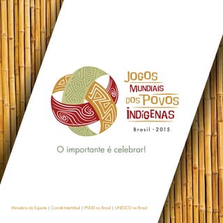 O importante é celebrar!
Ministério do Esporte | Comitê Intertribal | PNUD no Brasil | UNESCO no Brasil
 