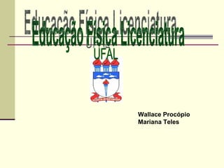 Educação Física Licenciatura Wallace Procópio Mariana Teles UFAL 
