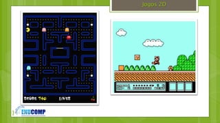 }
Jogos 2D
 