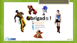 }
Isso é tudo, pessoal! (){
eof 
 