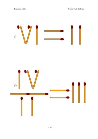 Jogos com palitos Wendel Melo Andrade
c)
d)
- 10 -
 