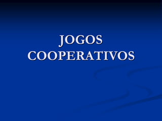 JOGOS
COOPERATIVOS
 