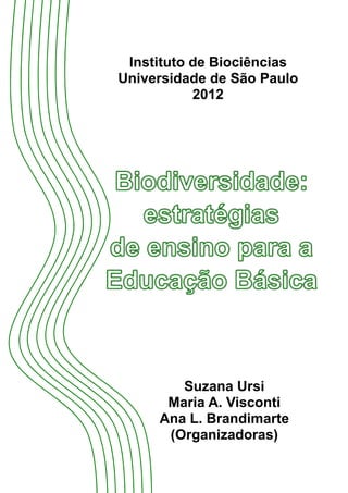 Instituto de Biociências 
Universidade de São Paulo 
2012 
Suzana Ursi 
Maria A. Visconti 
Ana L. Brandimarte 
(Organizadoras) 
 