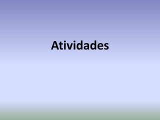 Atividades
 