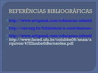 http://www.artigonal.com/educacao-infantil-artigos/o-papel-dos-jogos-e-brincadeiras-na-educacao-fisica-escolar . http://cev.org.br/biblioteca/a-contribuicao-cultural-dos-jogos-ambito-escolar . http://www.artigonal.com/educacao-infantil-artigos/a-importancia-dos-jogos-para-o-desenvolvimento-psicologico-da-crianca http://www.faced.ufu.br/colubhe06/anais/arquivos/47ElizabethBernardes.pdf   