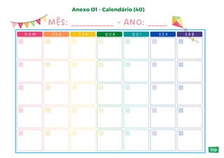 Anexo O1 - Calendário (40)
MÊS: ___________ - ANO: _____
S A B
D O M S E G T E R Q U A Q U I S E X
110
 