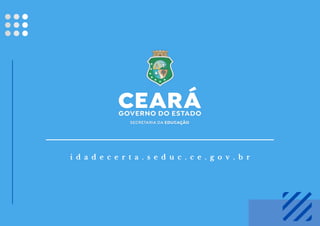 i d a d e c e r t a . s e d u c . c e . g o v . b r
 