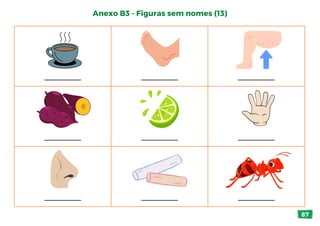87
Anexo B3 - Figuras sem nomes (13)
_________ _________ _________
_________ _________ _________
_________ _________ _________
 